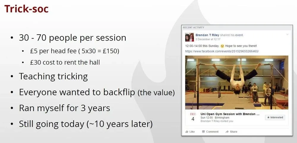 Talk slide titled ‘Trick-soc’: 30 to 70 people per session at a £5 fee against £30 hall hire, teaching tricking, run for 3 years and still going about 10 years later, beside a Facebook event for a university open gym session
